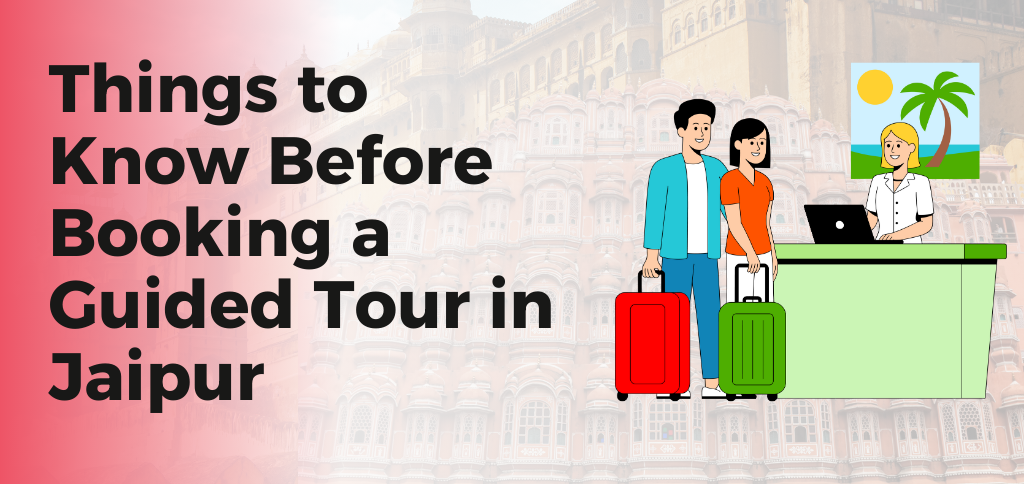 Things to Know Before Booking a Guided Tour in Jaipur