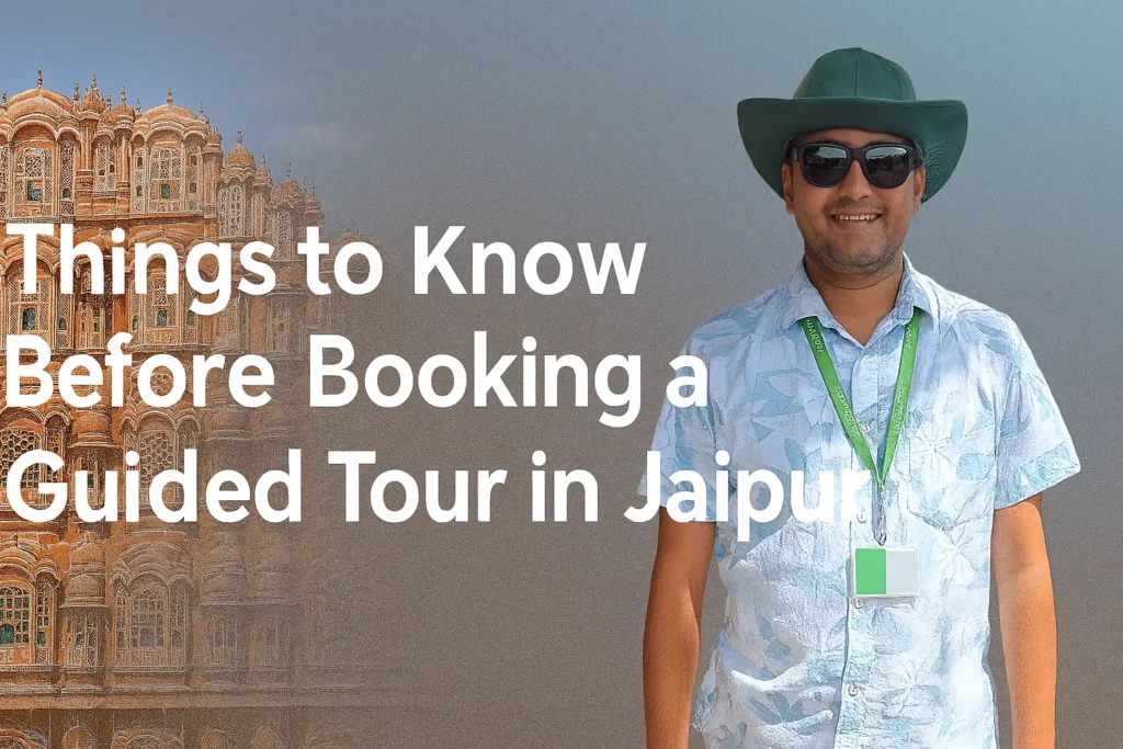 Things to Know Before Booking a Guided Tour in Jaipur
