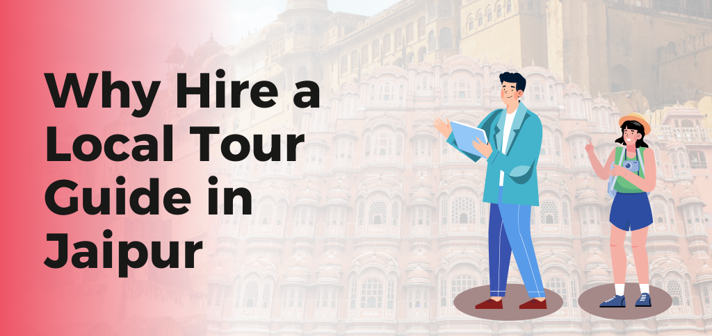 Why Hire a Local Tour Guide in Jaipur