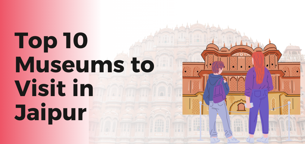 Top 10 Museums to Visit in Jaipur