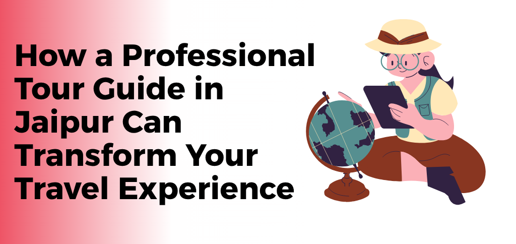 Professional Tour Guide in Jaipur showing tourists historical sites and landmarks in the Pink City