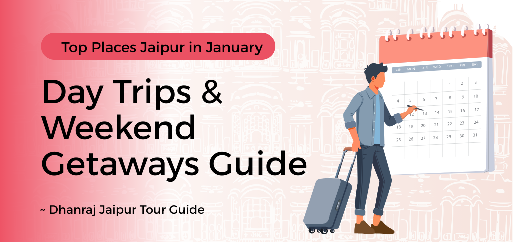 Top places to visit near Jaipur in January for day trips and weekend getaways